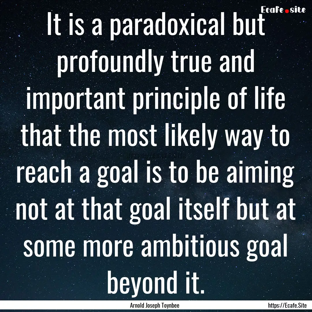 It is a paradoxical but profoundly true and.... : Quote by Arnold Joseph Toynbee