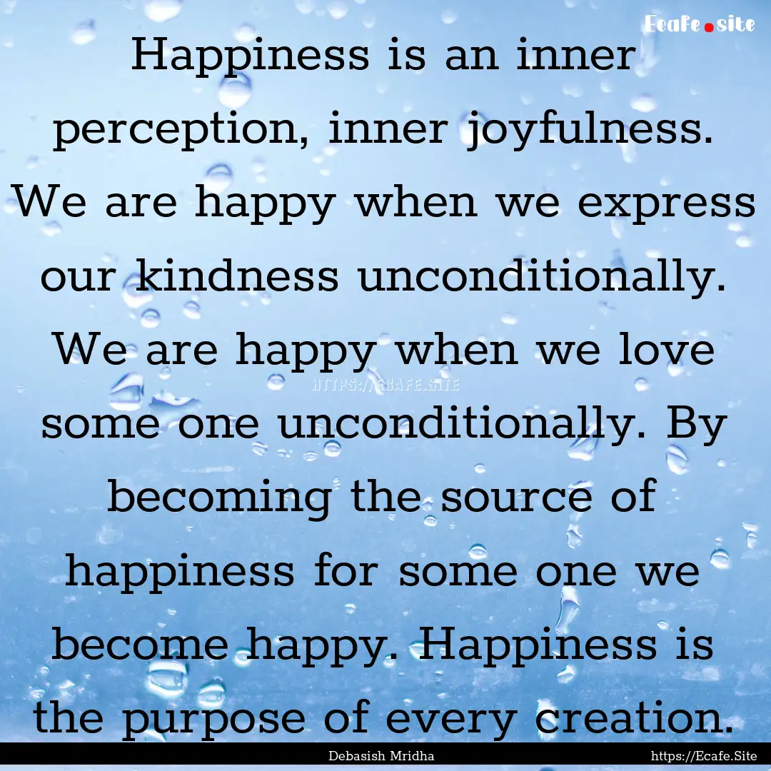 Happiness is an inner perception, inner joyfulness..... : Quote by Debasish Mridha