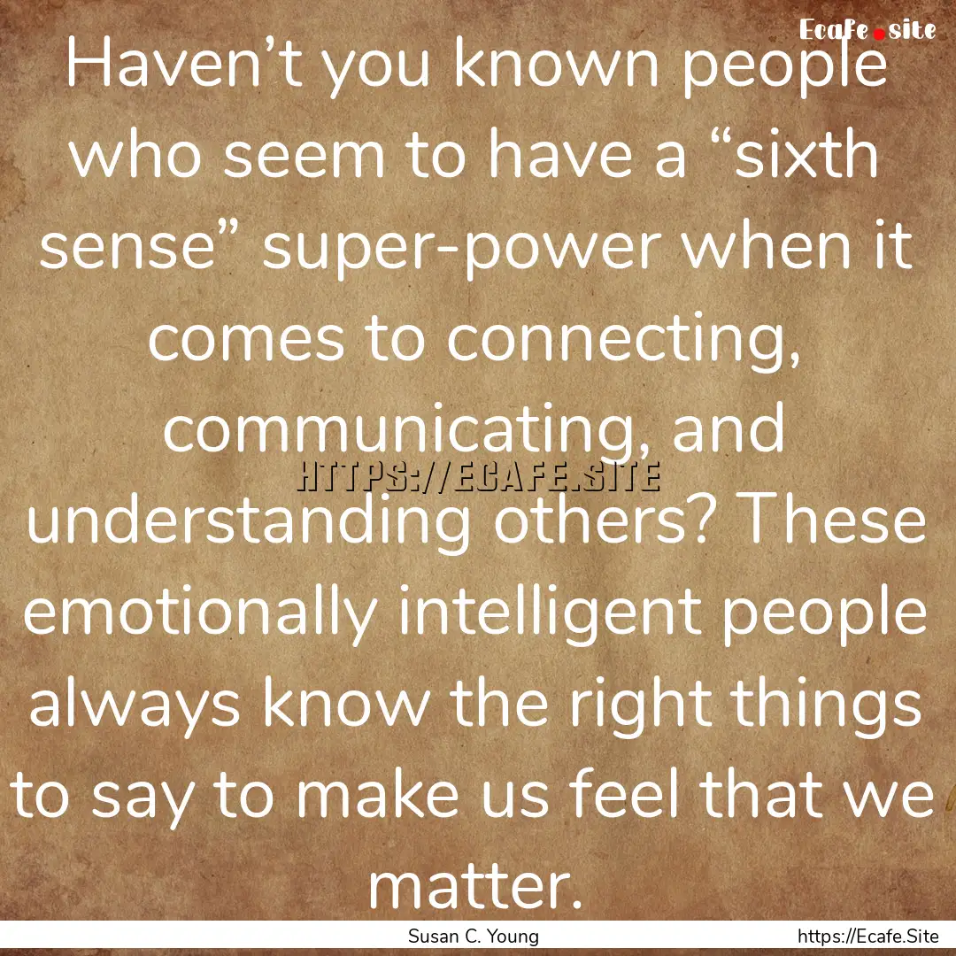 Haven’t you known people who seem to have.... : Quote by Susan C. Young