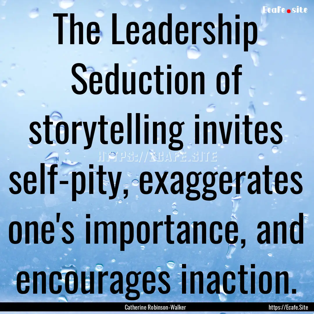 The Leadership Seduction of storytelling.... : Quote by Catherine Robinson-Walker