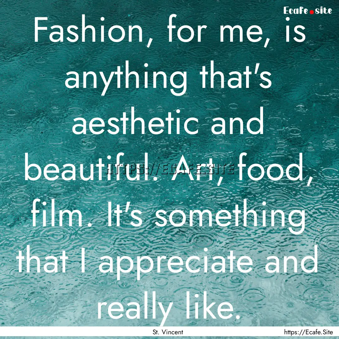 Fashion, for me, is anything that's aesthetic.... : Quote by St. Vincent