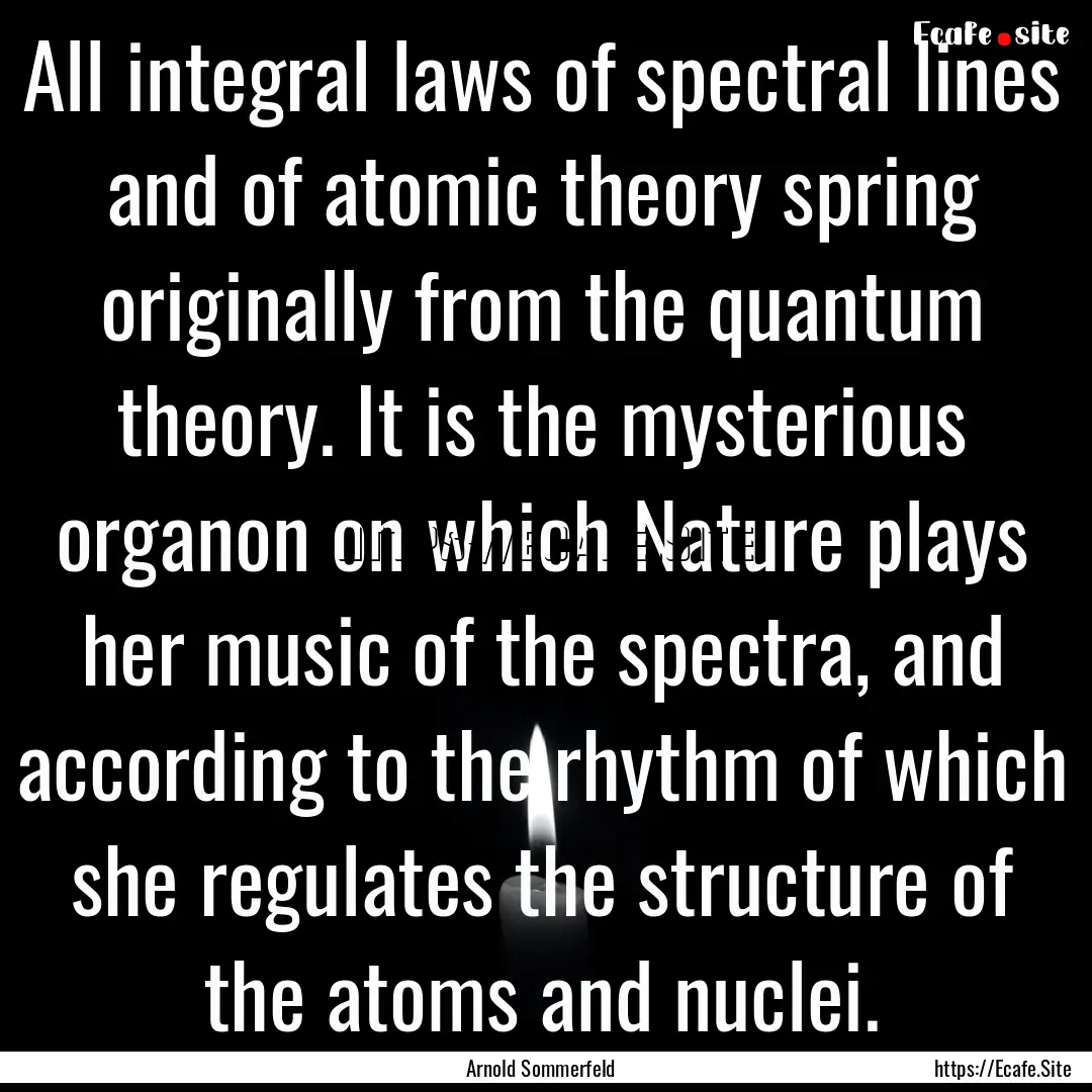 All integral laws of spectral lines and of.... : Quote by Arnold Sommerfeld