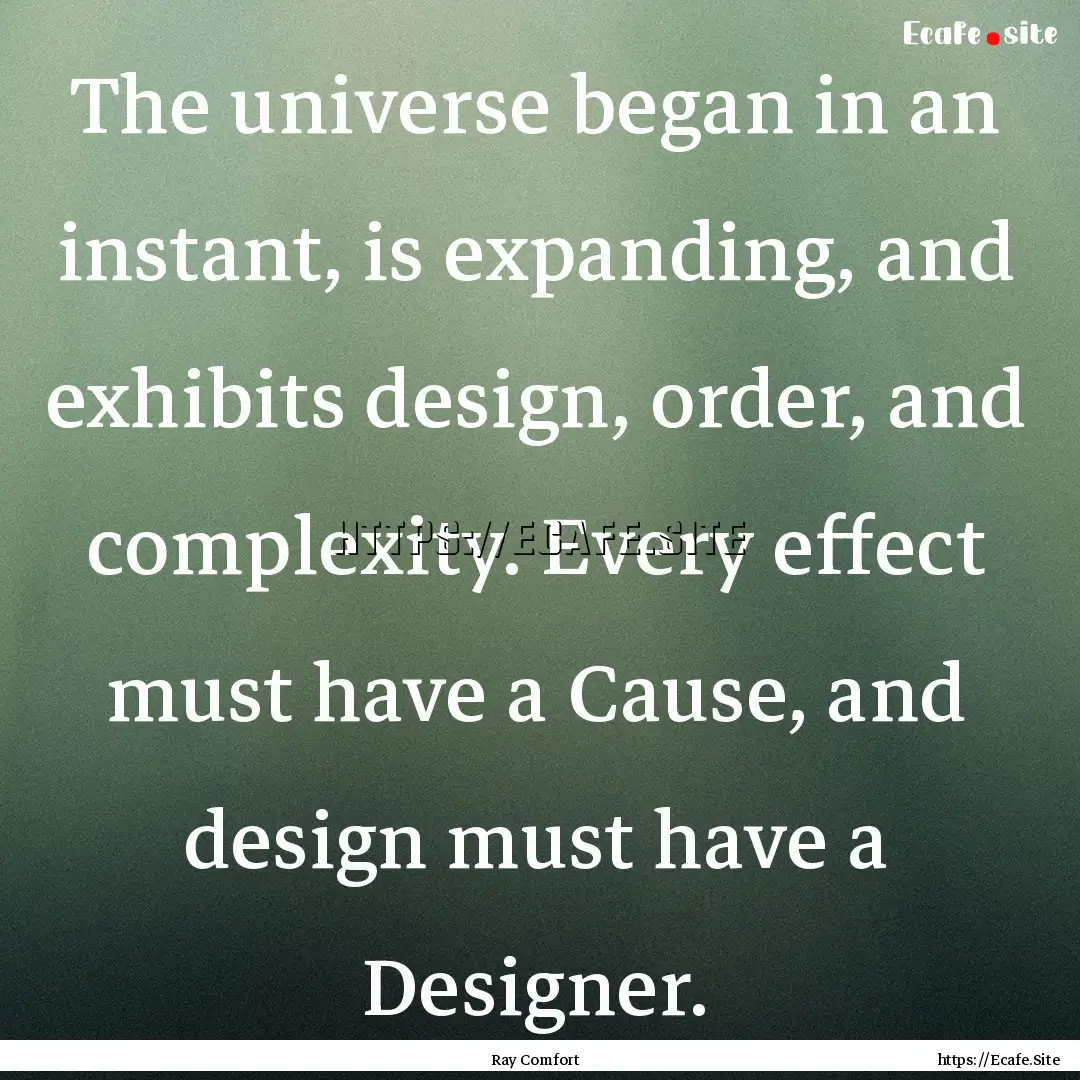 The universe began in an instant, is expanding,.... : Quote by Ray Comfort