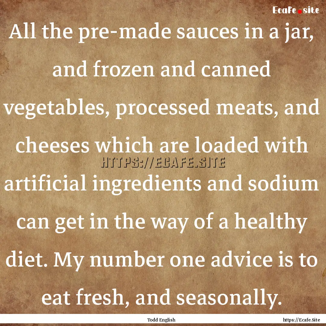 All the pre-made sauces in a jar, and frozen.... : Quote by Todd English