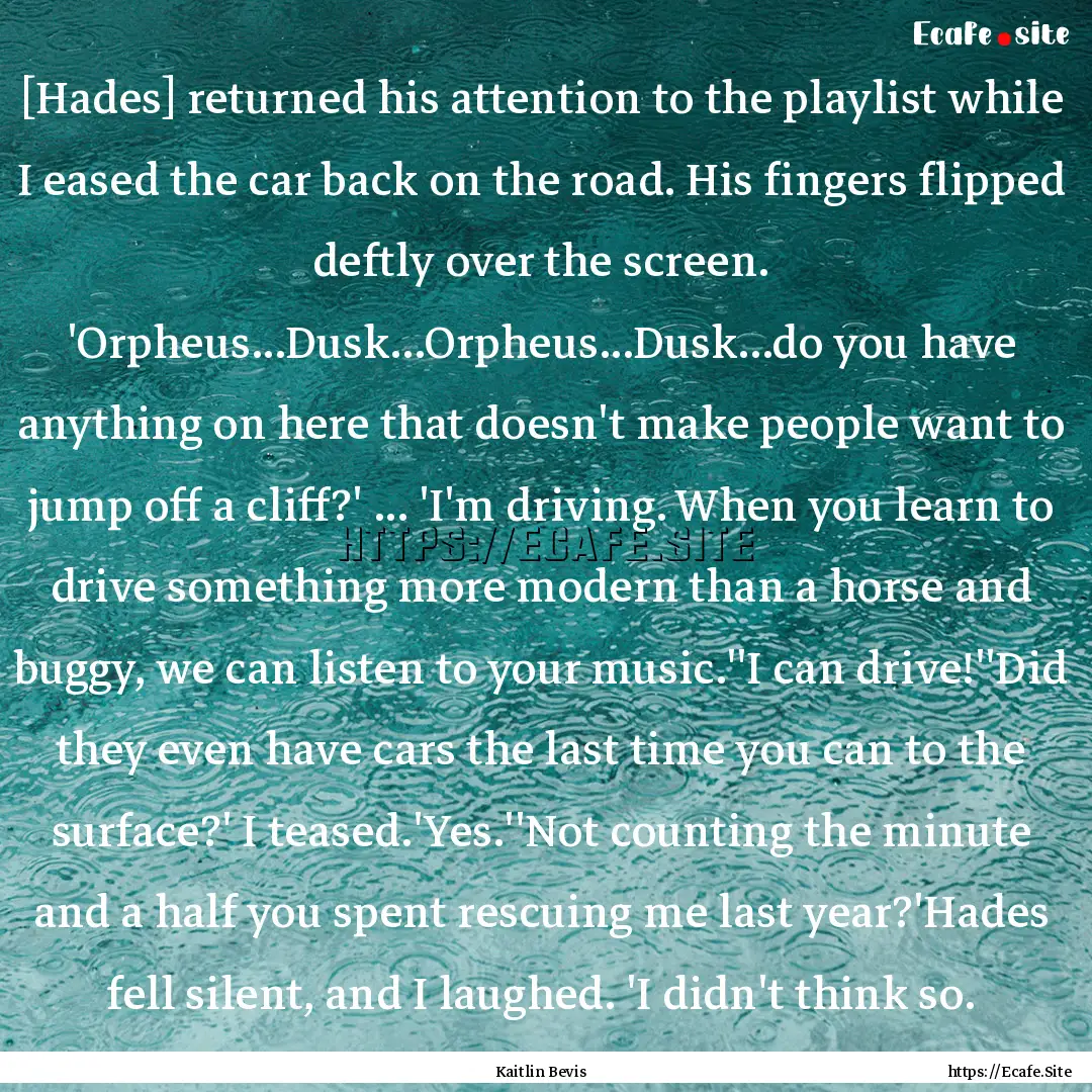 [Hades] returned his attention to the playlist.... : Quote by Kaitlin Bevis