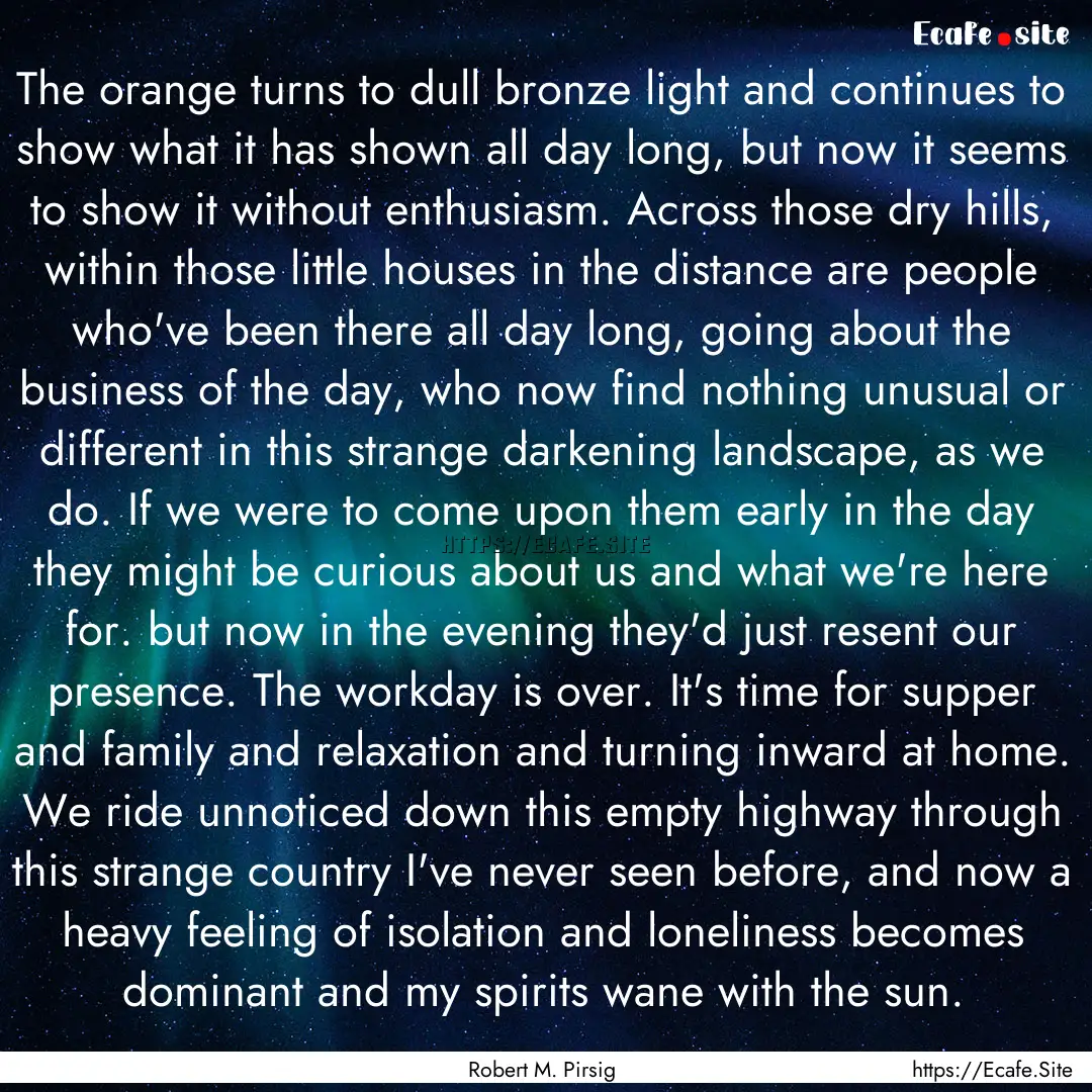 The orange turns to dull bronze light and.... : Quote by Robert M. Pirsig