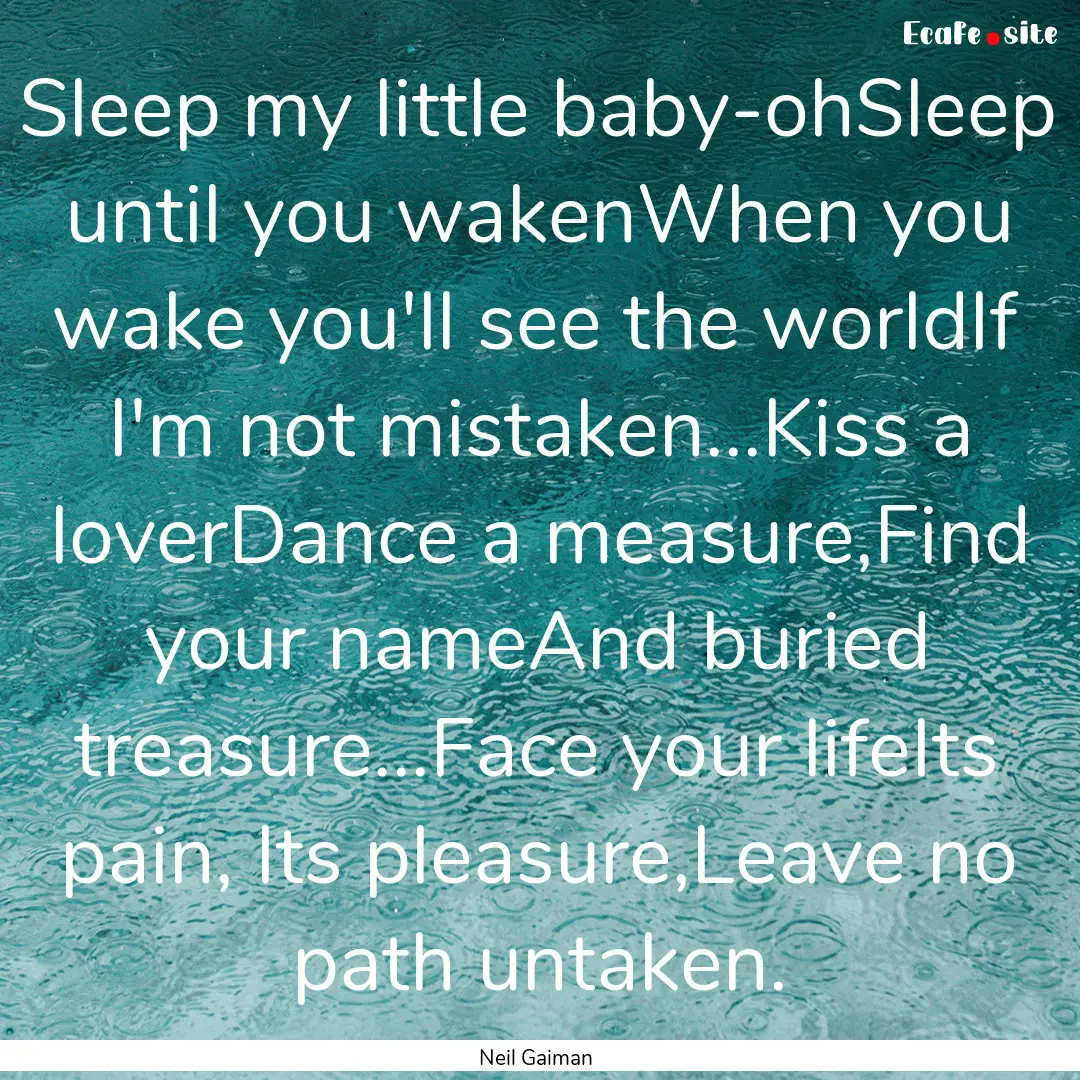 Sleep my little baby-ohSleep until you wakenWhen.... : Quote by Neil Gaiman