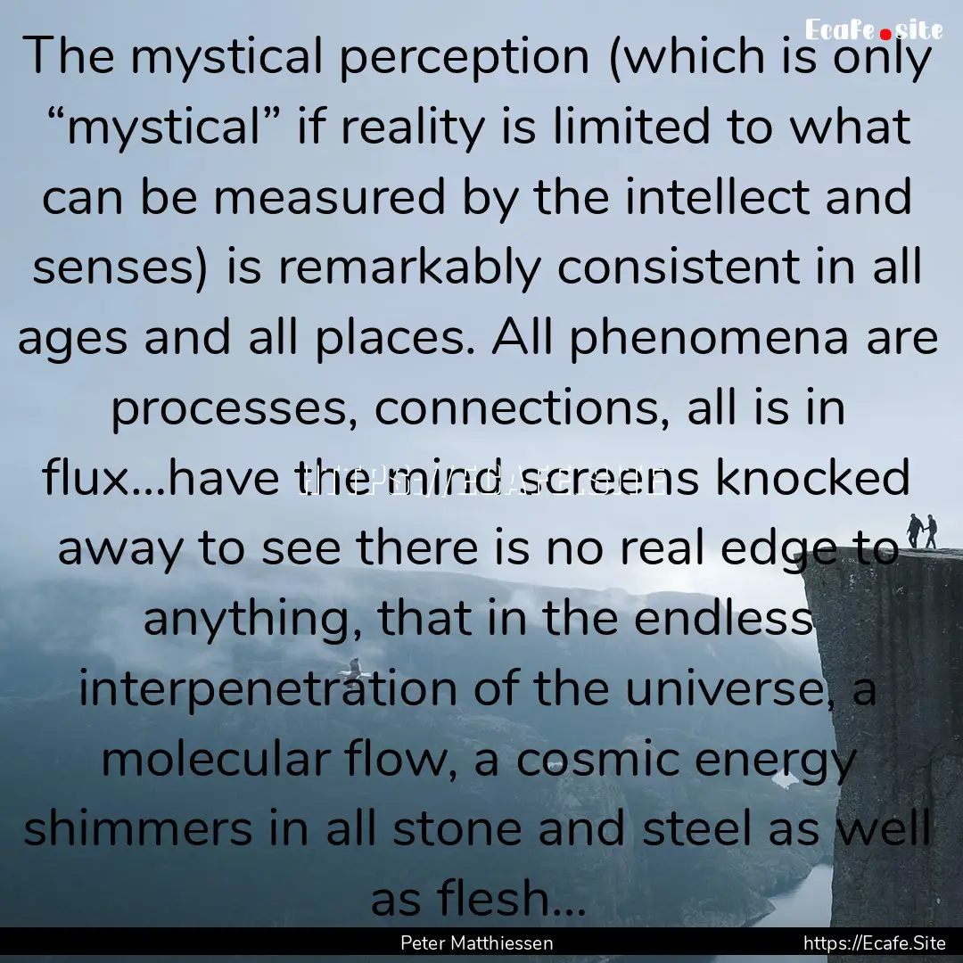 The mystical perception (which is only “mystical”.... : Quote by Peter Matthiessen