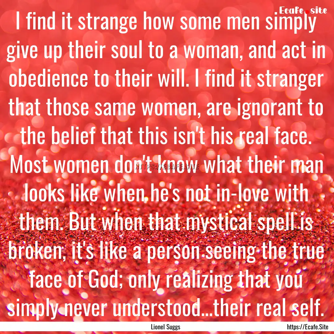 I find it strange how some men simply give.... : Quote by Lionel Suggs