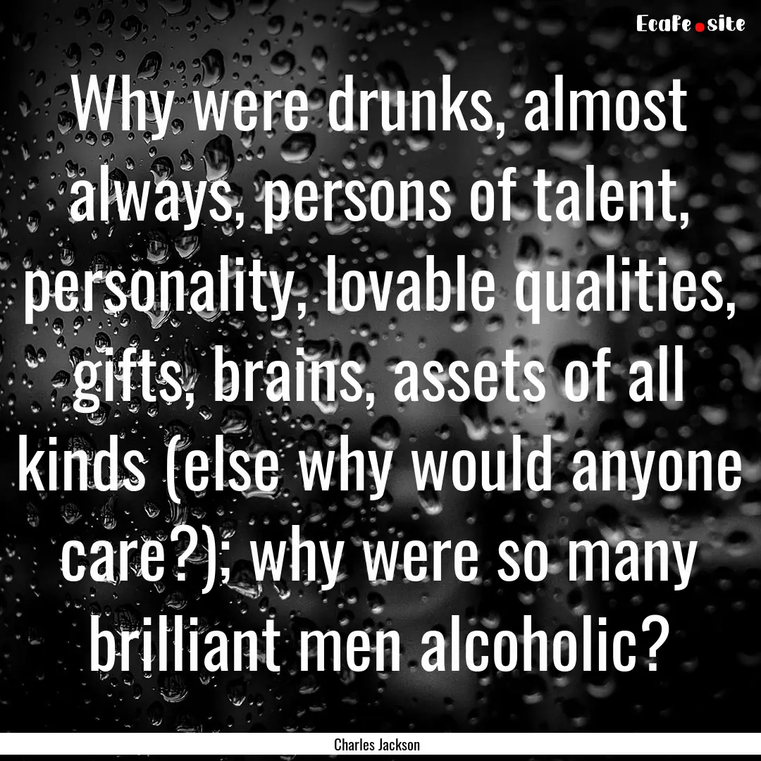 Why were drunks, almost always, persons of.... : Quote by Charles Jackson