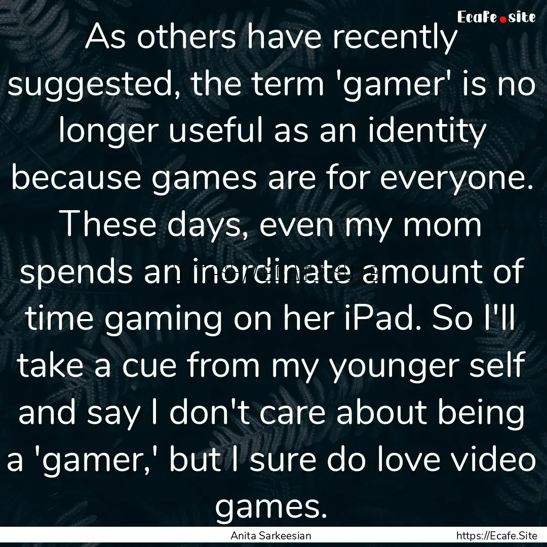 As others have recently suggested, the term.... : Quote by Anita Sarkeesian