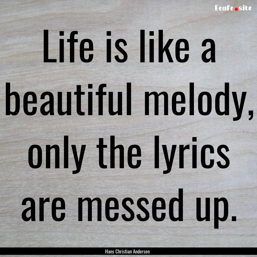 Life is like a beautiful melody, only the.... : Quote by Hans Christian Andersen