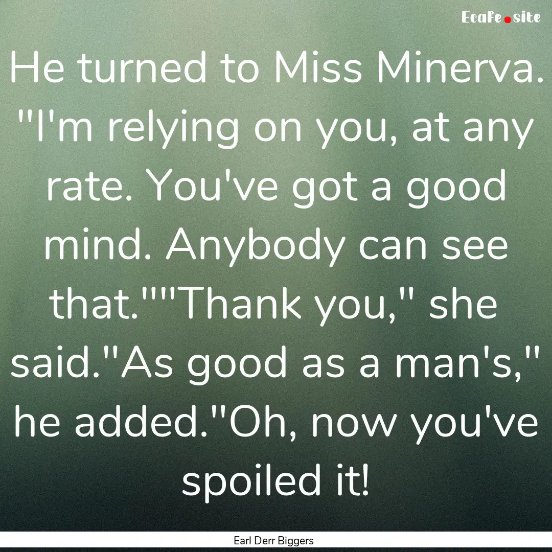 He turned to Miss Minerva. 