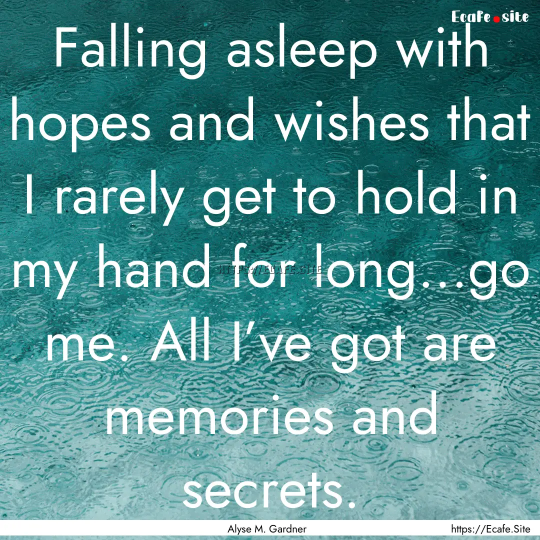 Falling asleep with hopes and wishes that.... : Quote by Alyse M. Gardner