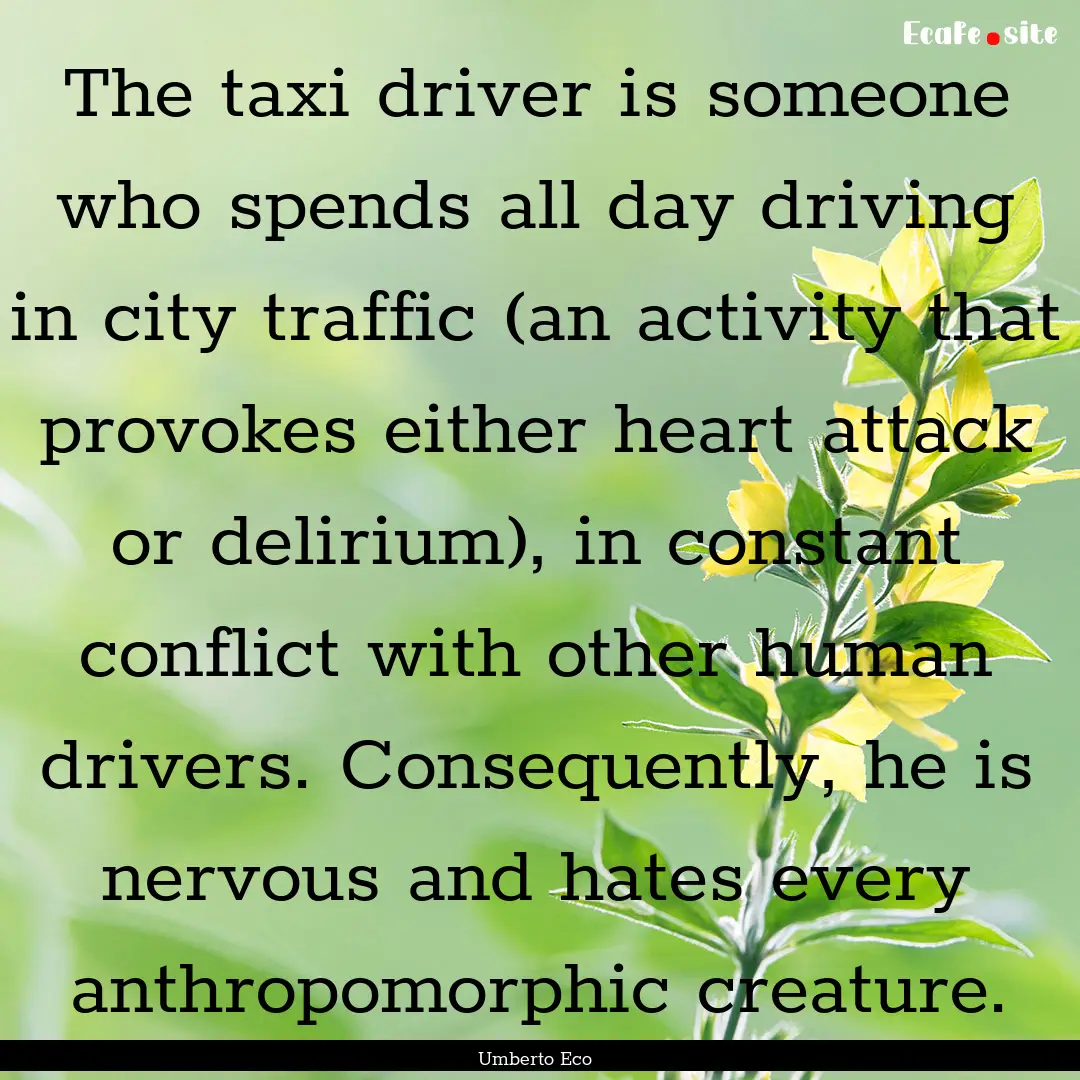 The taxi driver is someone who spends all.... : Quote by Umberto Eco