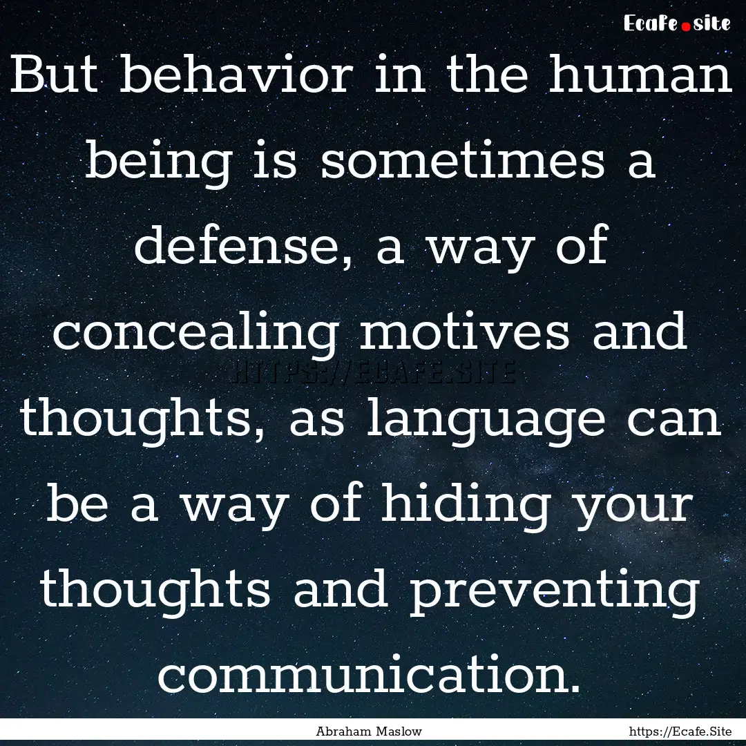 But behavior in the human being is sometimes.... : Quote by Abraham Maslow