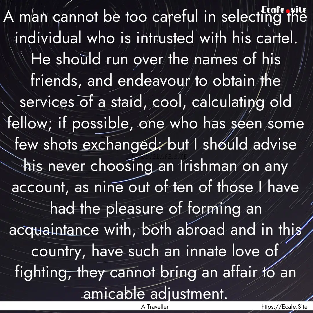 A man cannot be too careful in selecting.... : Quote by A Traveller