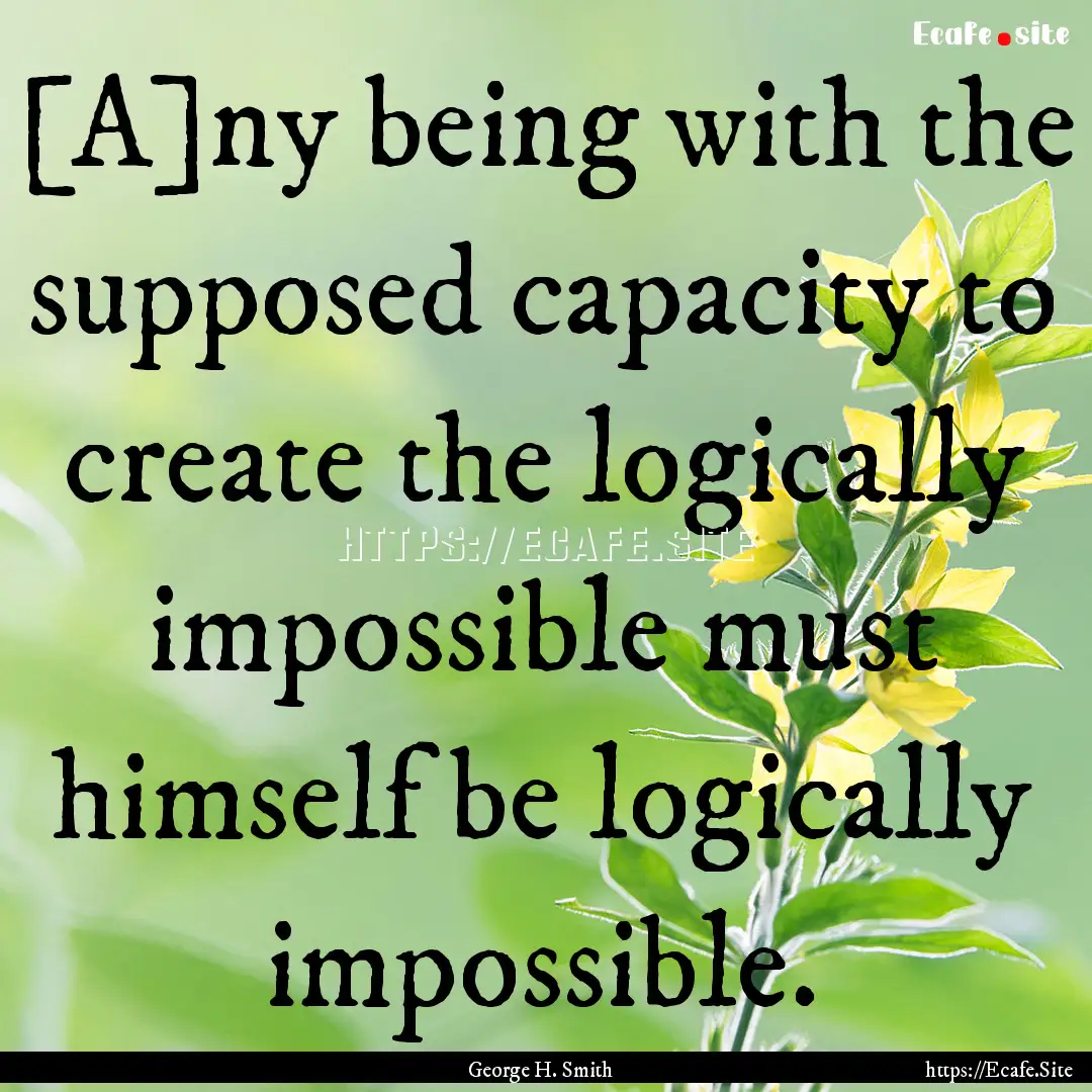 [A]ny being with the supposed capacity to.... : Quote by George H. Smith