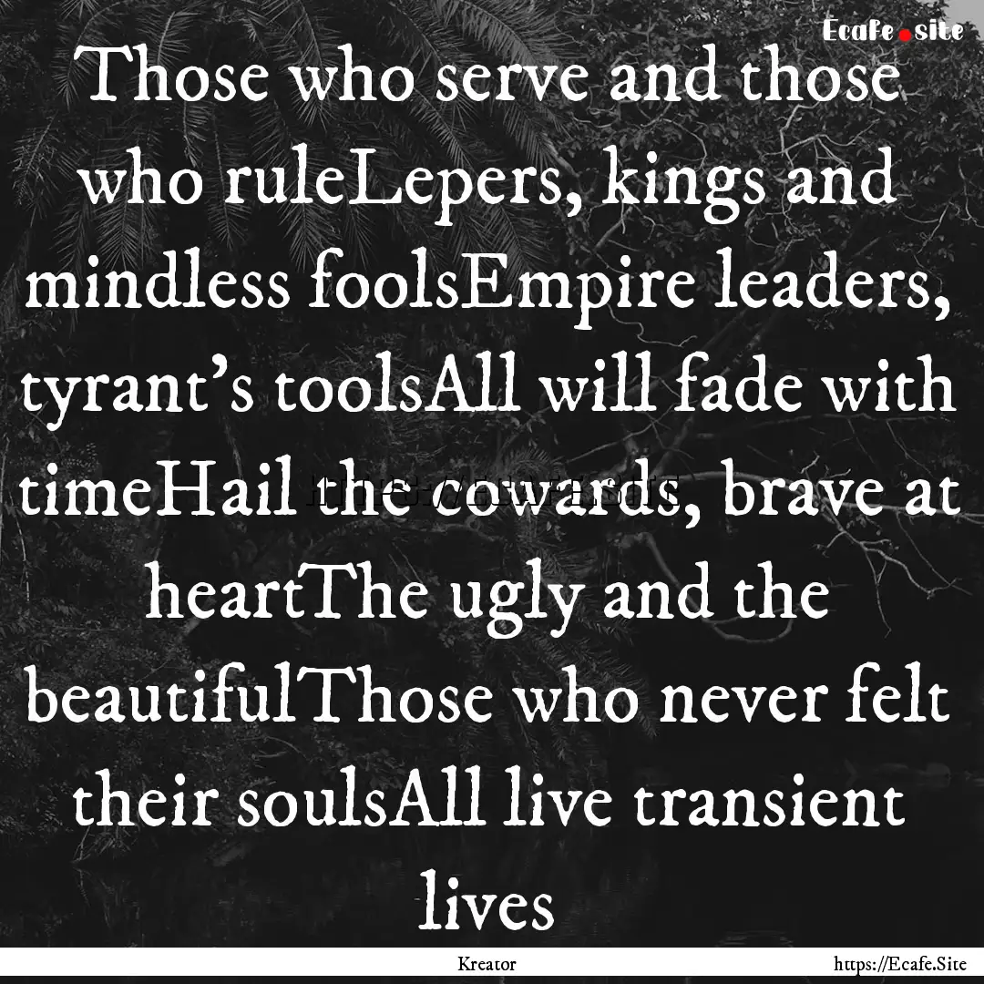 Those who serve and those who ruleLepers,.... : Quote by Kreator