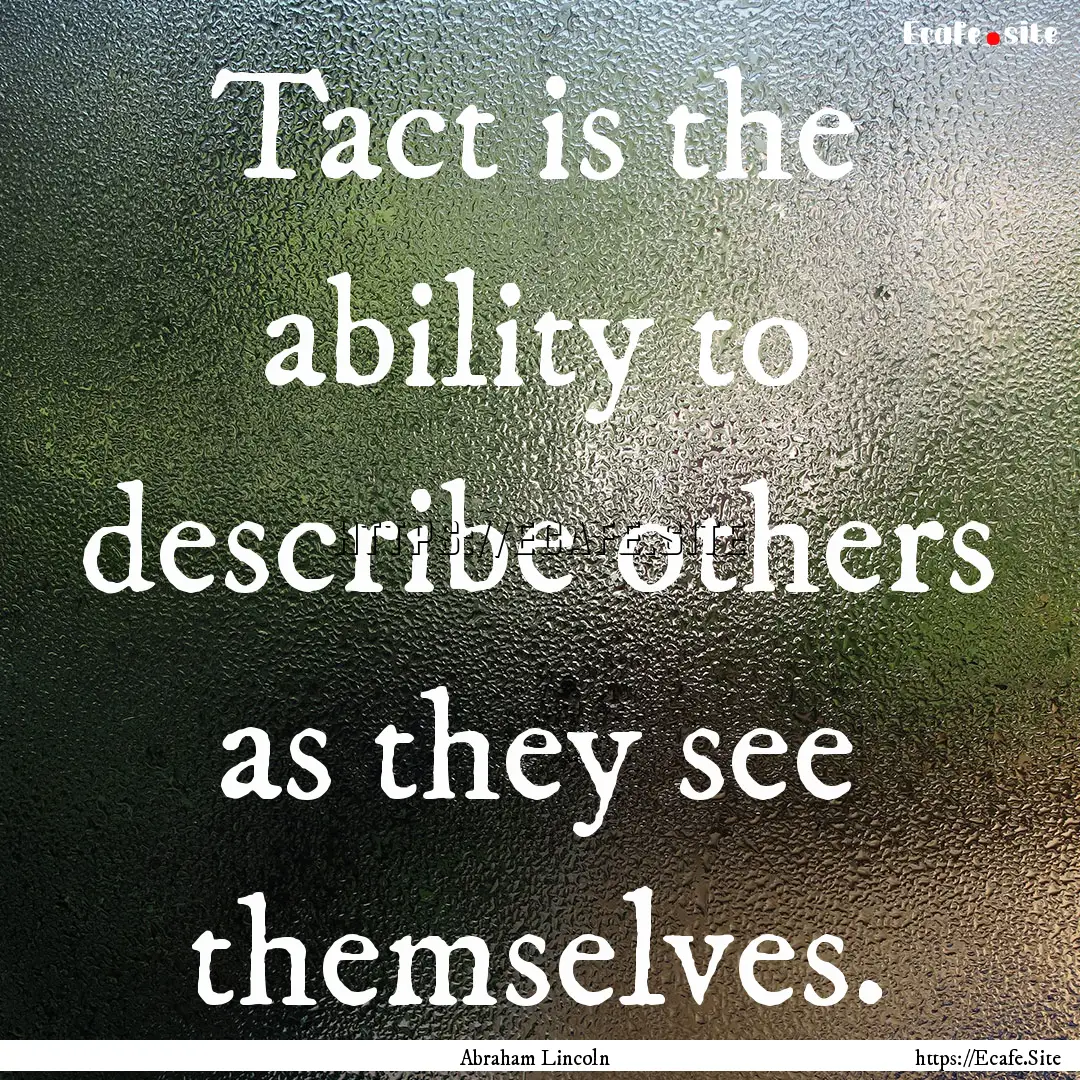 Tact is the ability to describe others as.... : Quote by Abraham Lincoln