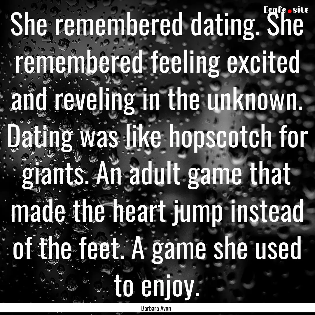 She remembered dating. She remembered feeling.... : Quote by Barbara Avon