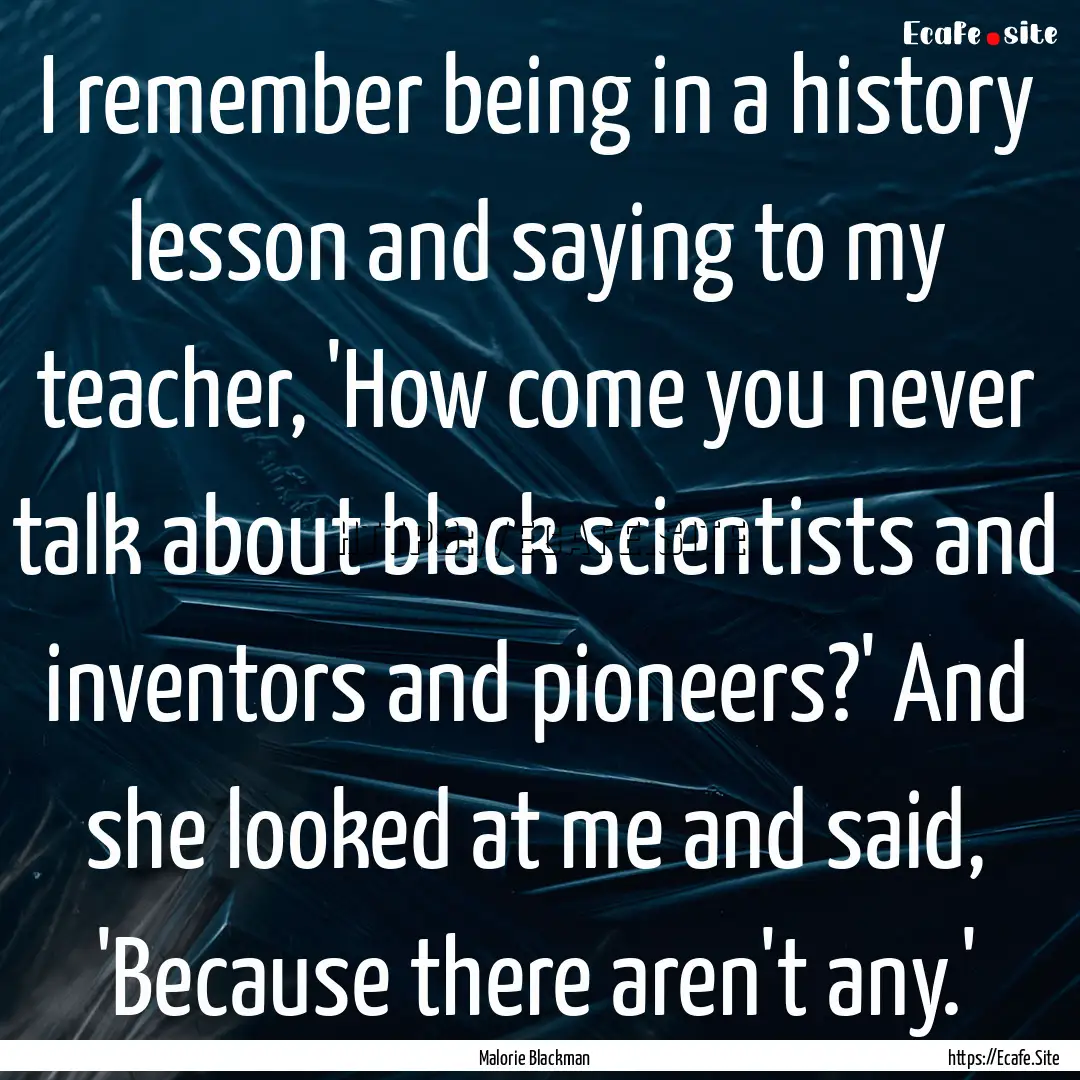 I remember being in a history lesson and.... : Quote by Malorie Blackman