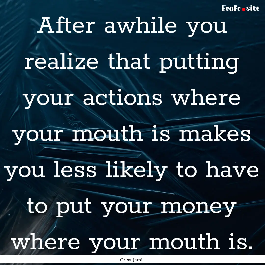 After awhile you realize that putting your.... : Quote by Criss Jami