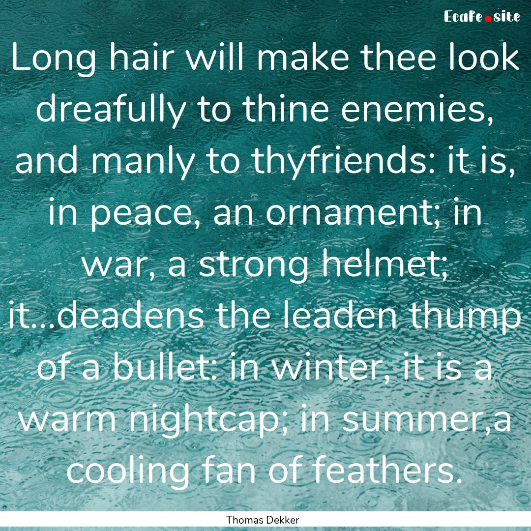 Long hair will make thee look dreafully to.... : Quote by Thomas Dekker