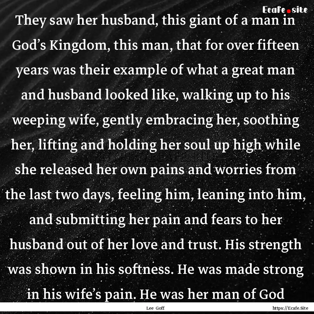 They saw her husband, this giant of a man.... : Quote by Lee Goff