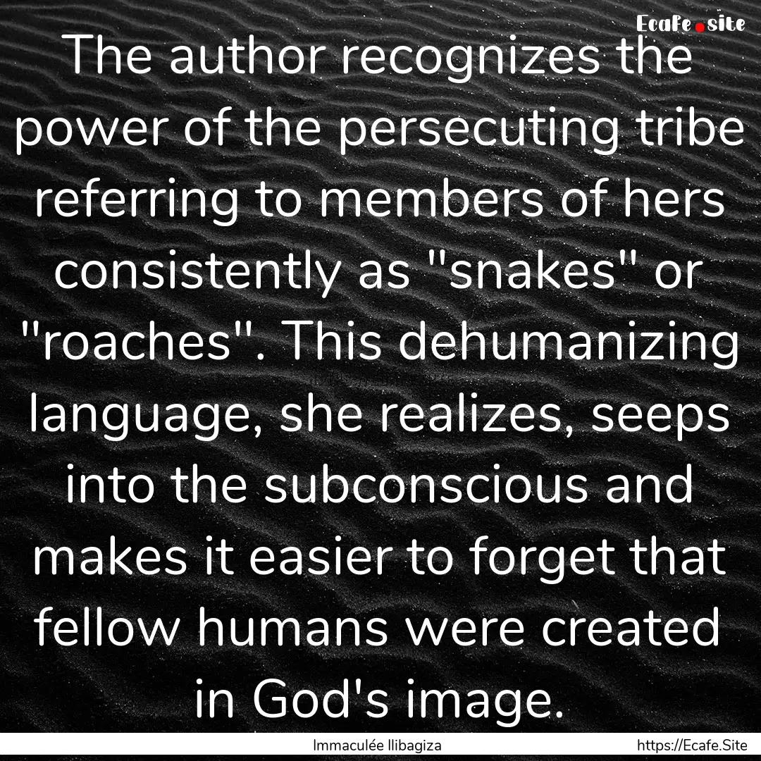 The author recognizes the power of the persecuting.... : Quote by Immaculée Ilibagiza