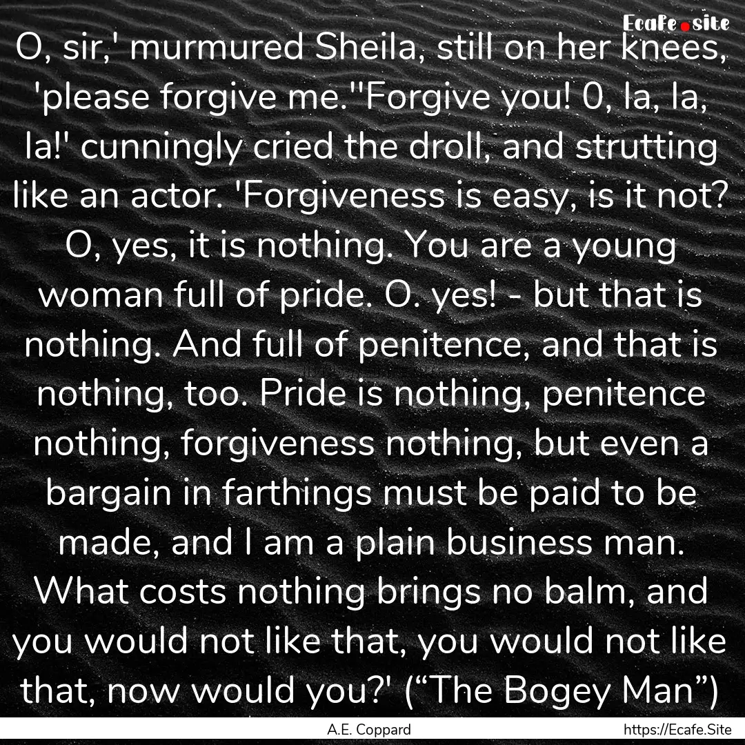 O, sir,' murmured Sheila, still on her knees,.... : Quote by A.E. Coppard