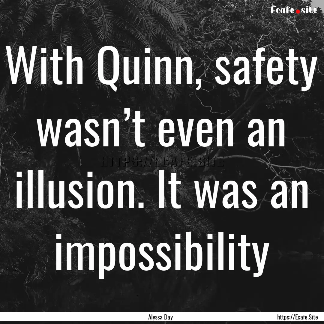 With Quinn, safety wasn’t even an illusion..... : Quote by Alyssa Day