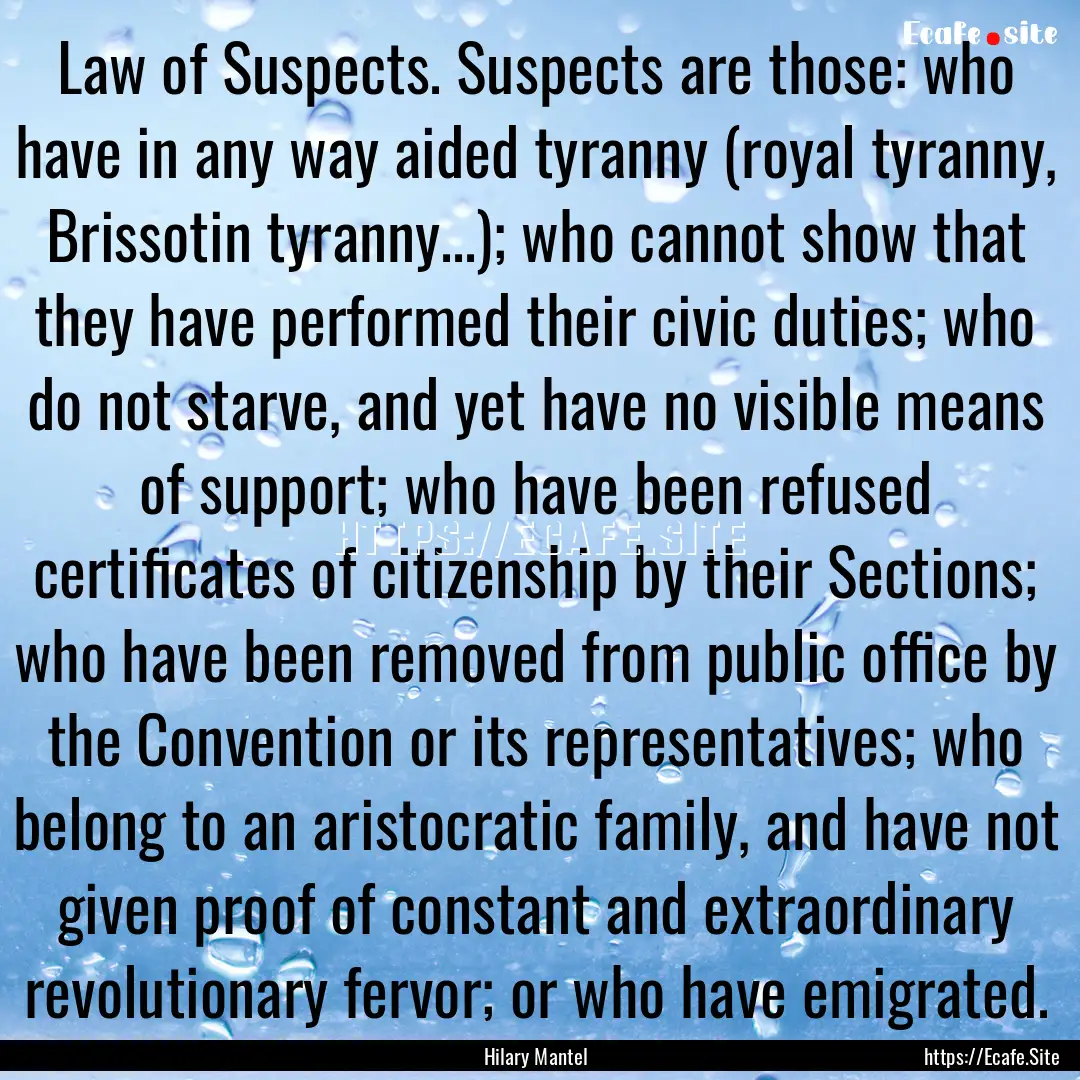 Law of Suspects. Suspects are those: who.... : Quote by Hilary Mantel