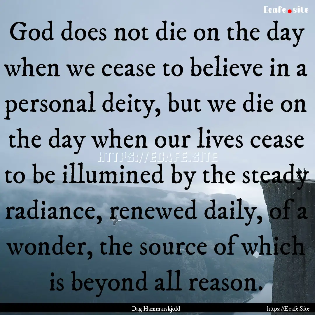 God does not die on the day when we cease.... : Quote by Dag Hammarskjold