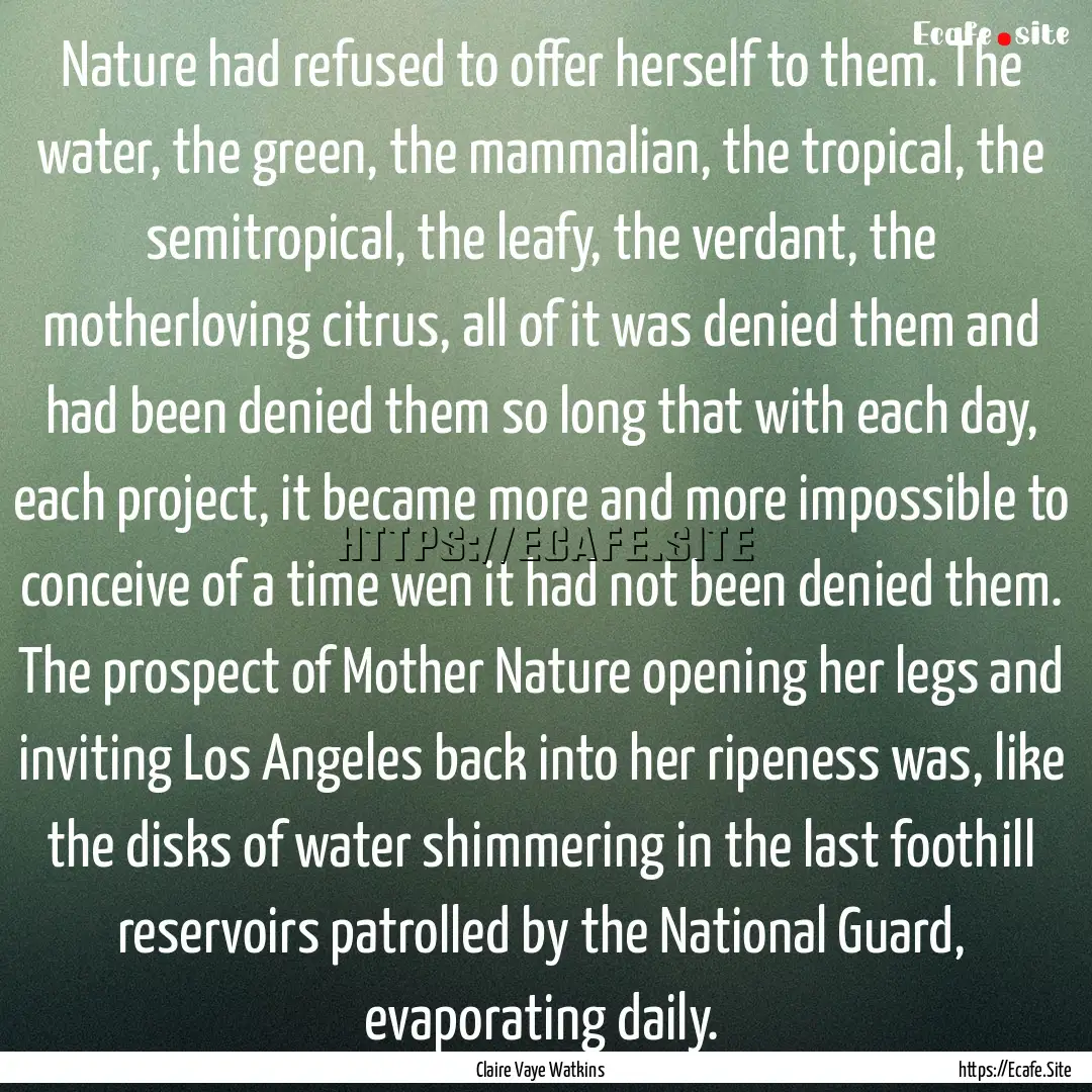 Nature had refused to offer herself to them..... : Quote by Claire Vaye Watkins