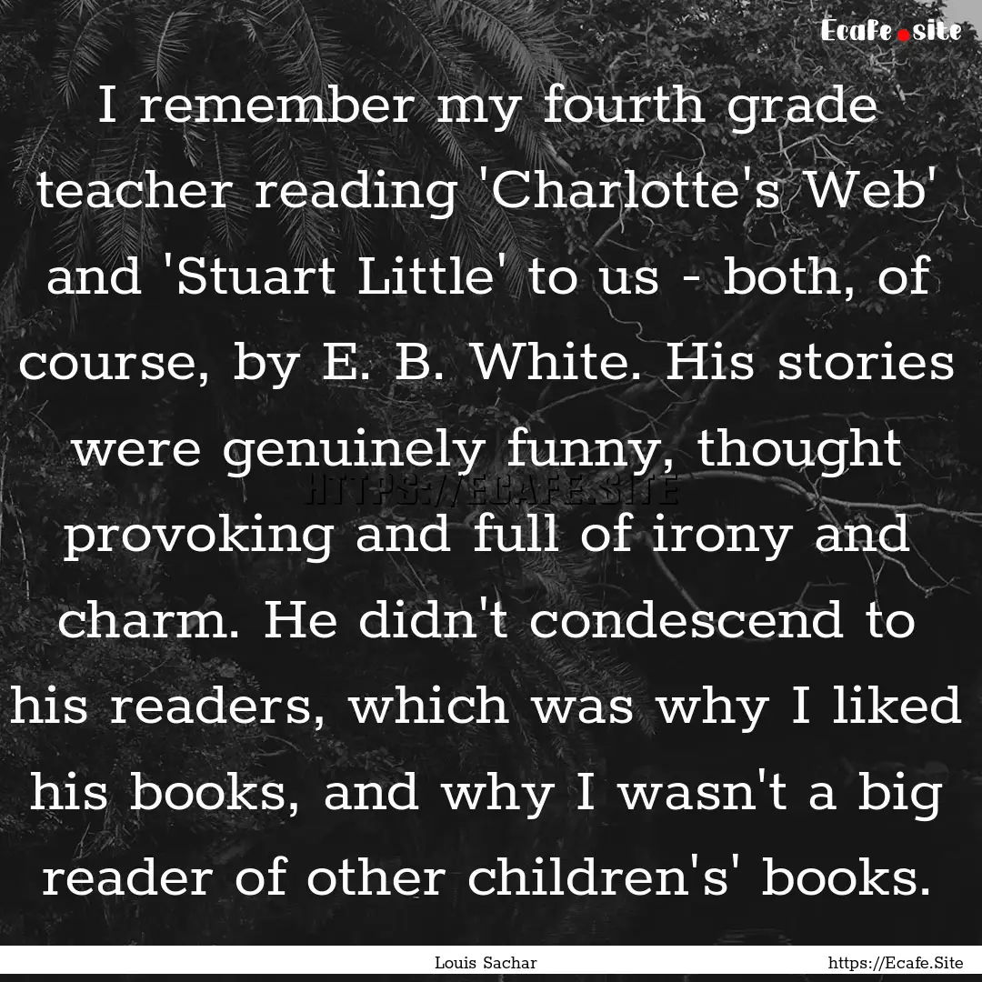 I remember my fourth grade teacher reading.... : Quote by Louis Sachar