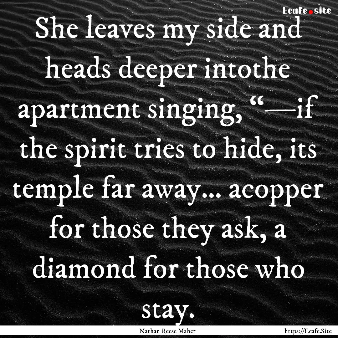 She leaves my side and heads deeper intothe.... : Quote by Nathan Reese Maher