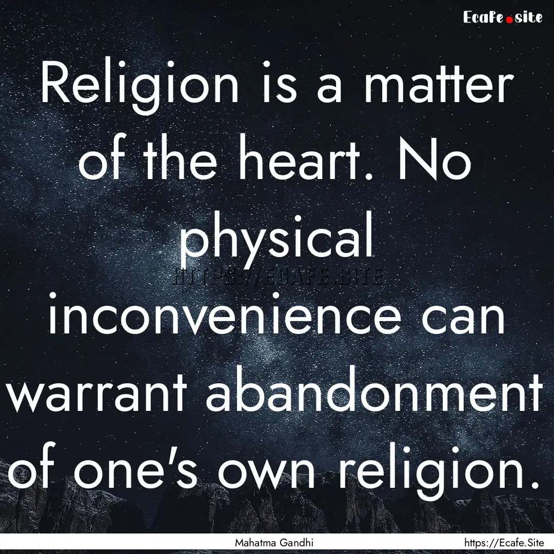 Religion is a matter of the heart. No physical.... : Quote by Mahatma Gandhi