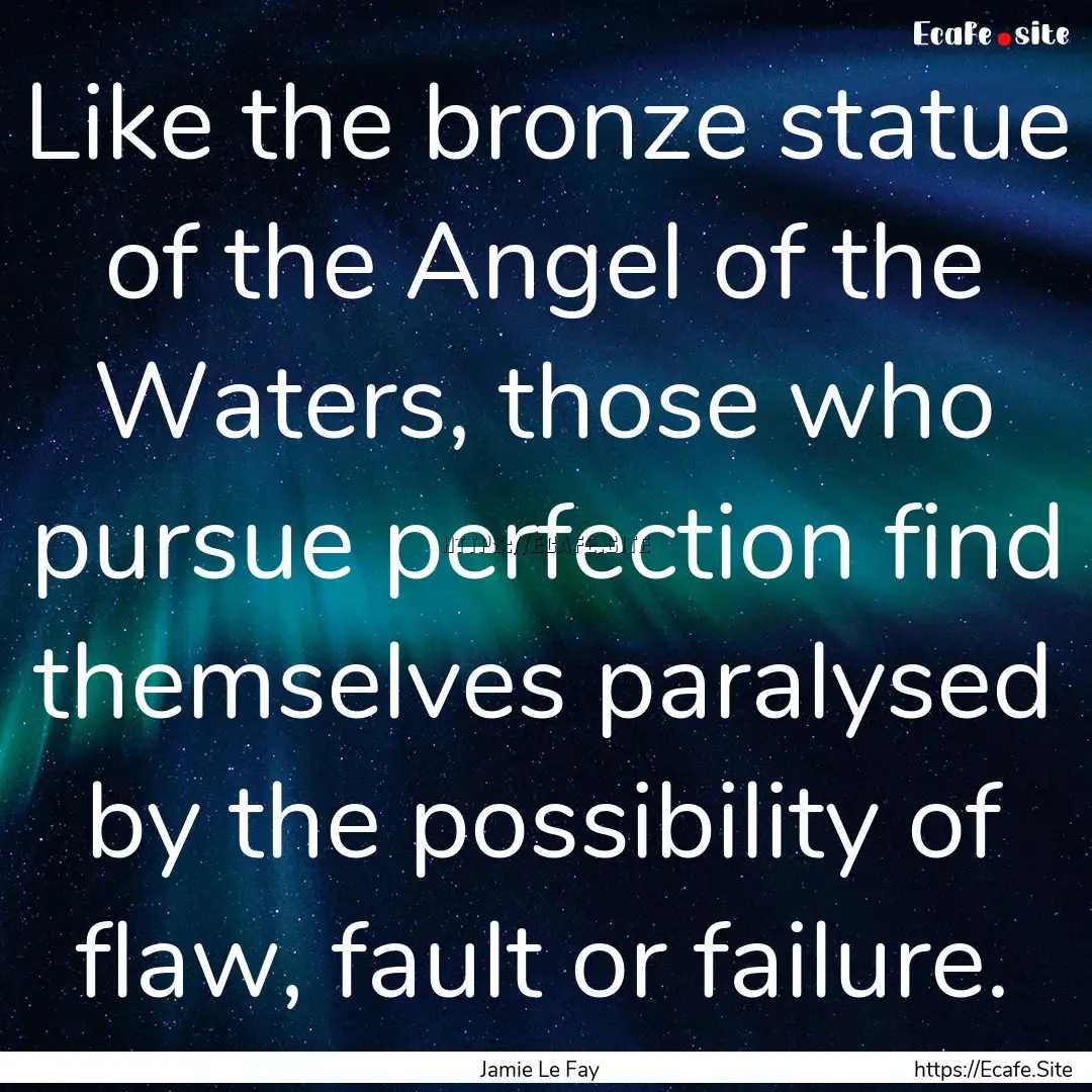 Like the bronze statue of the Angel of the.... : Quote by Jamie Le Fay