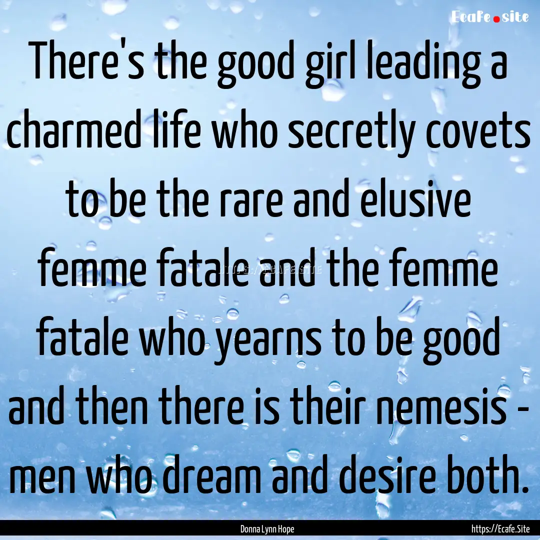 There's the good girl leading a charmed life.... : Quote by Donna Lynn Hope