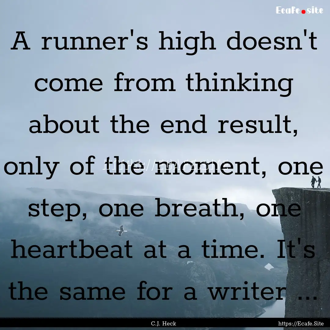 A runner's high doesn't come from thinking.... : Quote by C.J. Heck