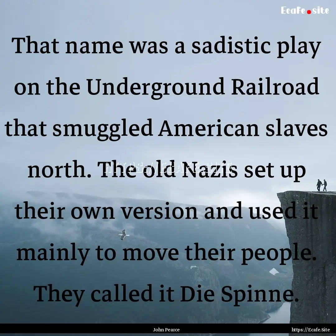 That name was a sadistic play on the Underground.... : Quote by John Pearce