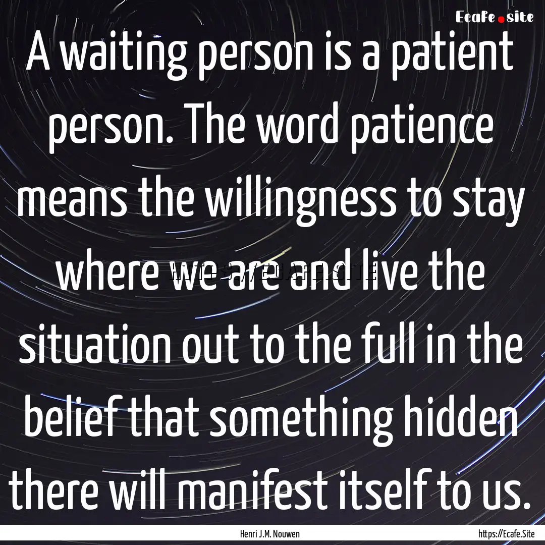 A waiting person is a patient person. The.... : Quote by Henri J.M. Nouwen