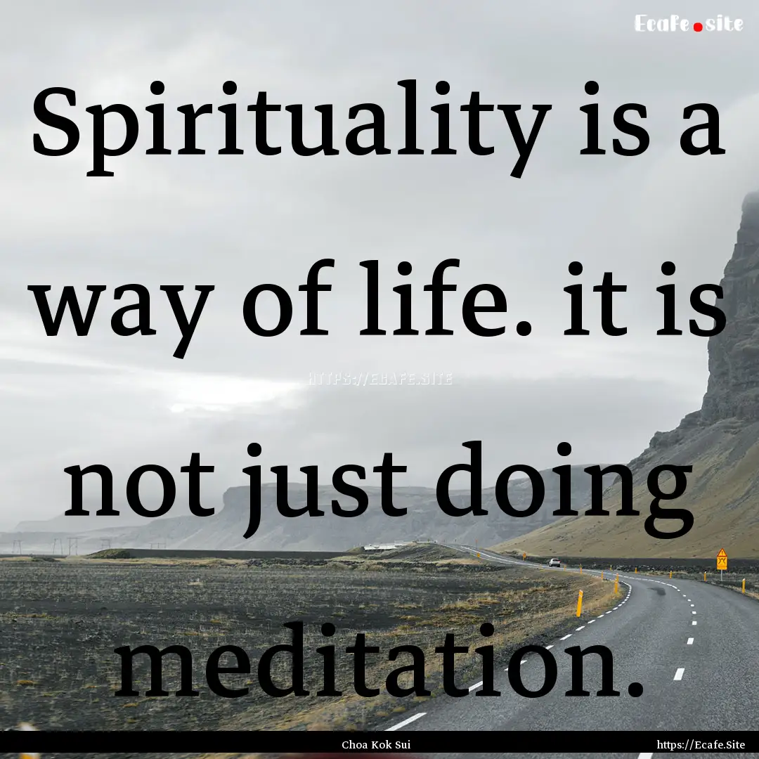 Spirituality is a way of life. it is not.... : Quote by Choa Kok Sui