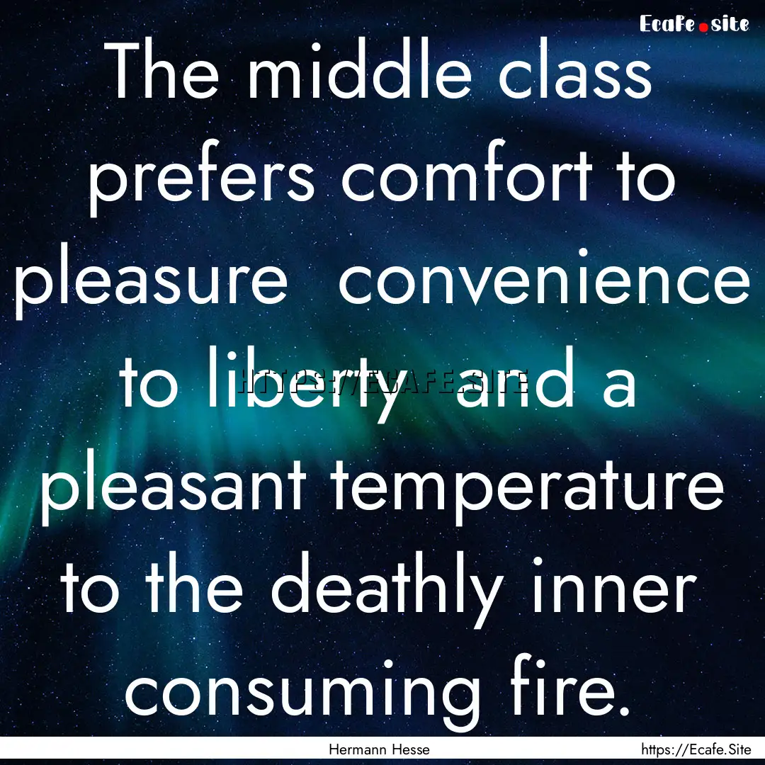 The middle class prefers comfort to pleasure.... : Quote by Hermann Hesse