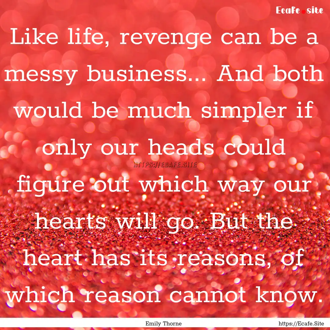 Like life, revenge can be a messy business....... : Quote by Emily Thorne