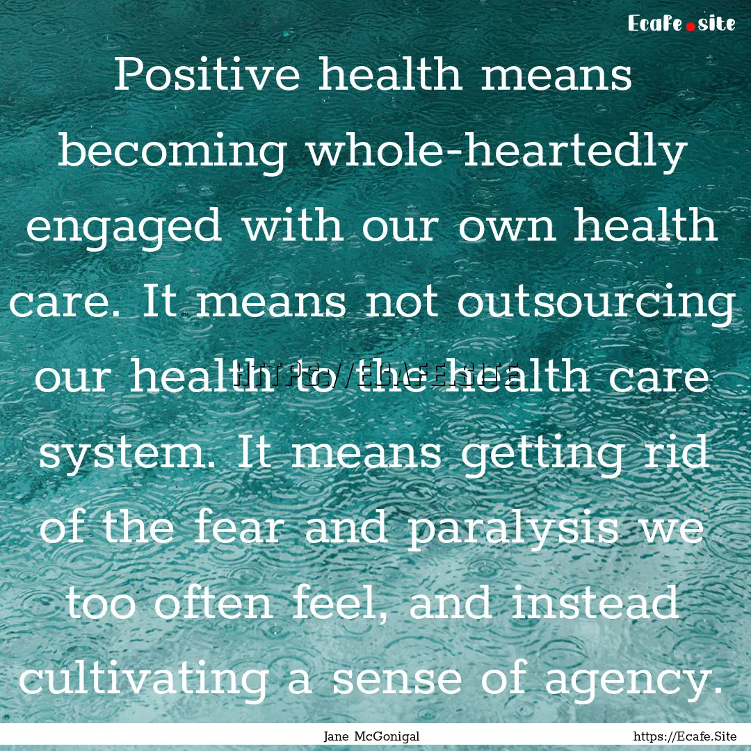 Positive health means becoming whole-heartedly.... : Quote by Jane McGonigal