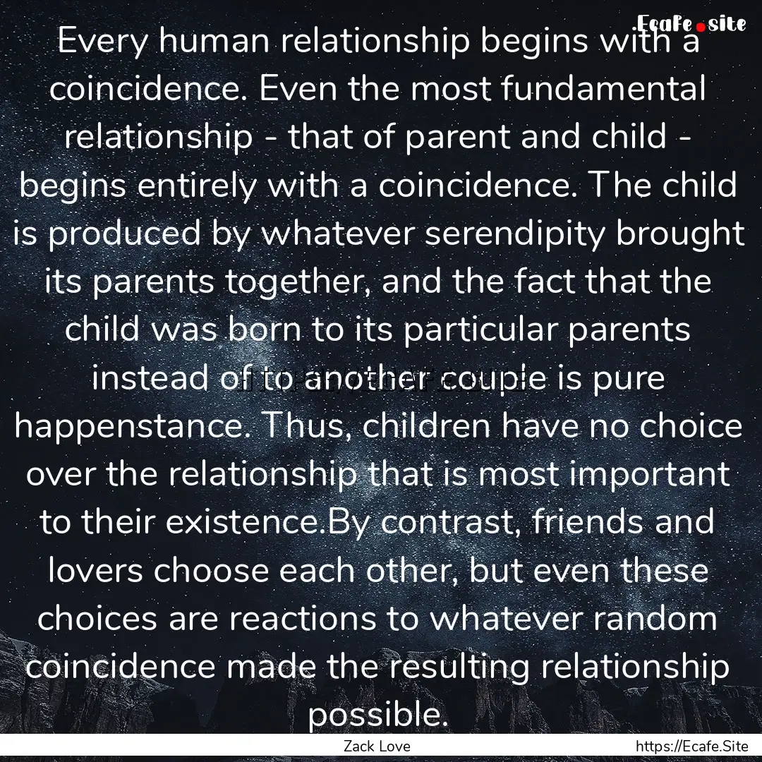 Every human relationship begins with a coincidence..... : Quote by Zack Love