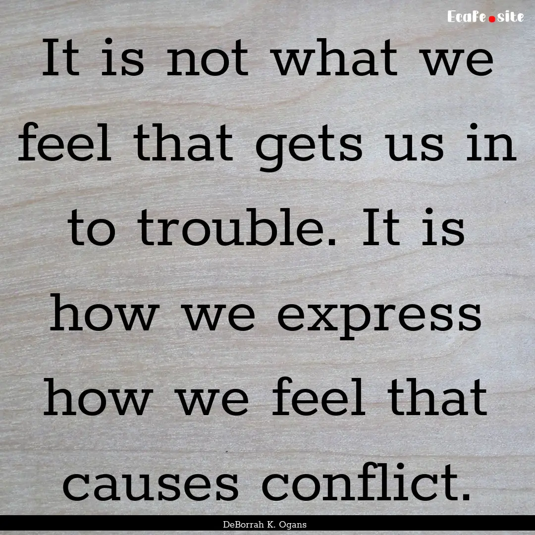 It is not what we feel that gets us in to.... : Quote by DeBorrah K. Ogans