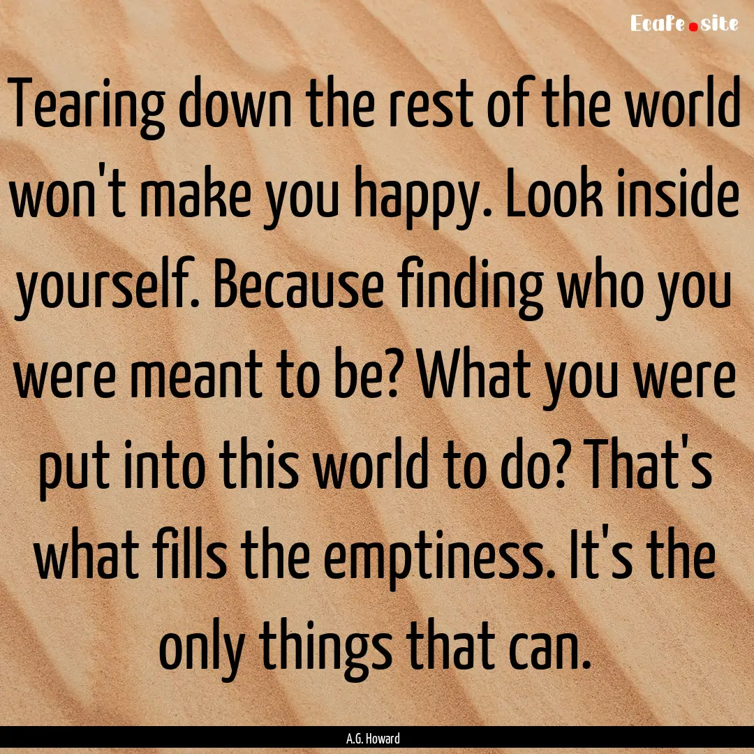 Tearing down the rest of the world won't.... : Quote by A.G. Howard